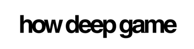 HOW DEEP GAME